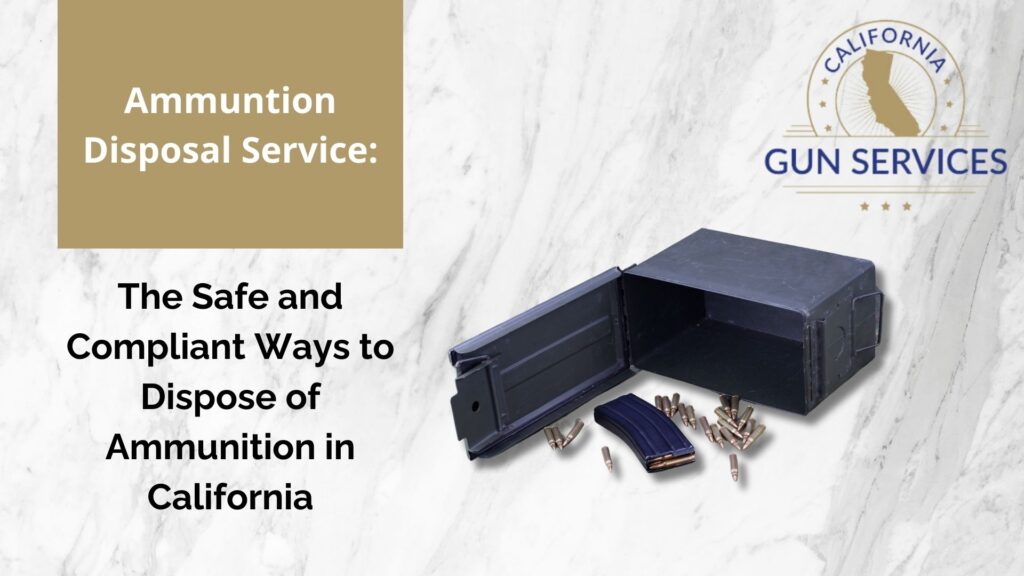 Ammunition Disposal Service: The Safe and Compliant Ways to Dispose of Ammunition in CA